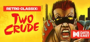 Retro Classix: Two Crude game banner