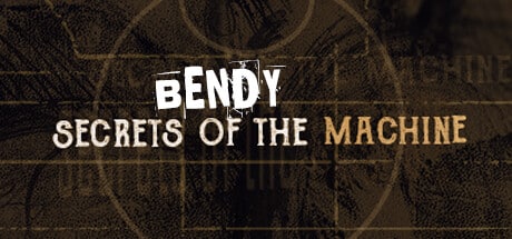 Bendy: Secrets of the Machine game banner