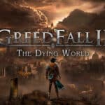 GreedFall II: The Dying World – Early Access Preview post thumbnail