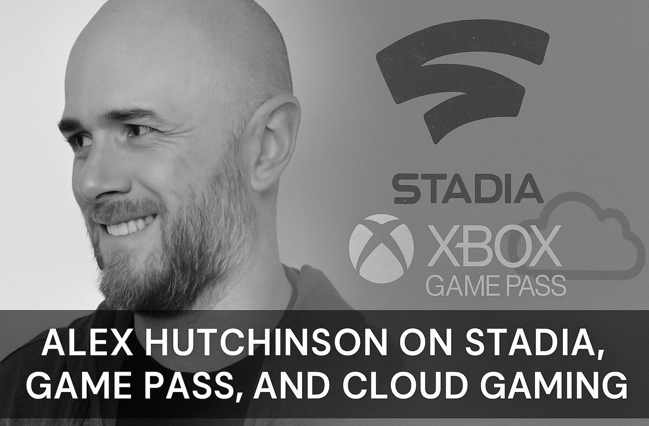 Alex Hutchinson beside Stadia and Xbox Game Pass logos; text about cloud gaming discussion featuring Alex Hutchinson Google Stadia.