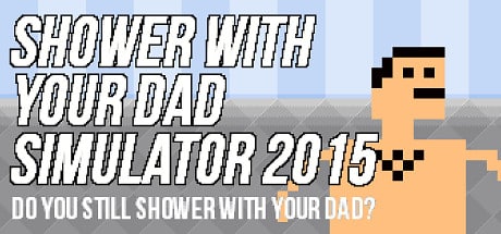 Shower With Your Dad Simulator 2015: Do You Still Shower With Your Dad game banner - find where to play in the cloud