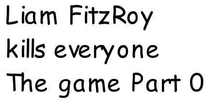Liam FitzRoy kills everyone The game Part Zero game banner - find where to play in the cloud