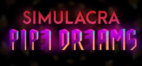 SIMULACRA: Pipe Dreams game banner - find where to play in the cloud