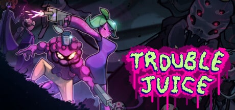 TROUBLE JUICE game banner - find where to play in the cloud