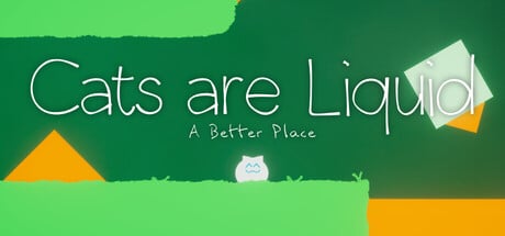 Cats are Liquid - A Better Place game banner - find where to play in the cloud