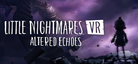 Little Nightmares VR: Altered Echoes game banner - find where to play in the cloud