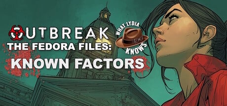 Outbreak The Fedora Files: What Lydia Knows - Known Factors game banner - find out how to play with cloud gaming