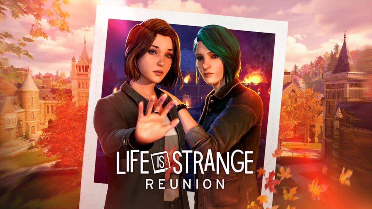 Two women stand close together in front of a campus, with "Life is Strange: Reunion" text overlayed on the image.