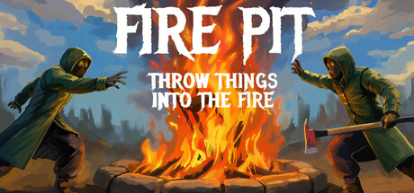 Fire Pit: Throw Things Into The Fire game banner - find where to play in the cloud