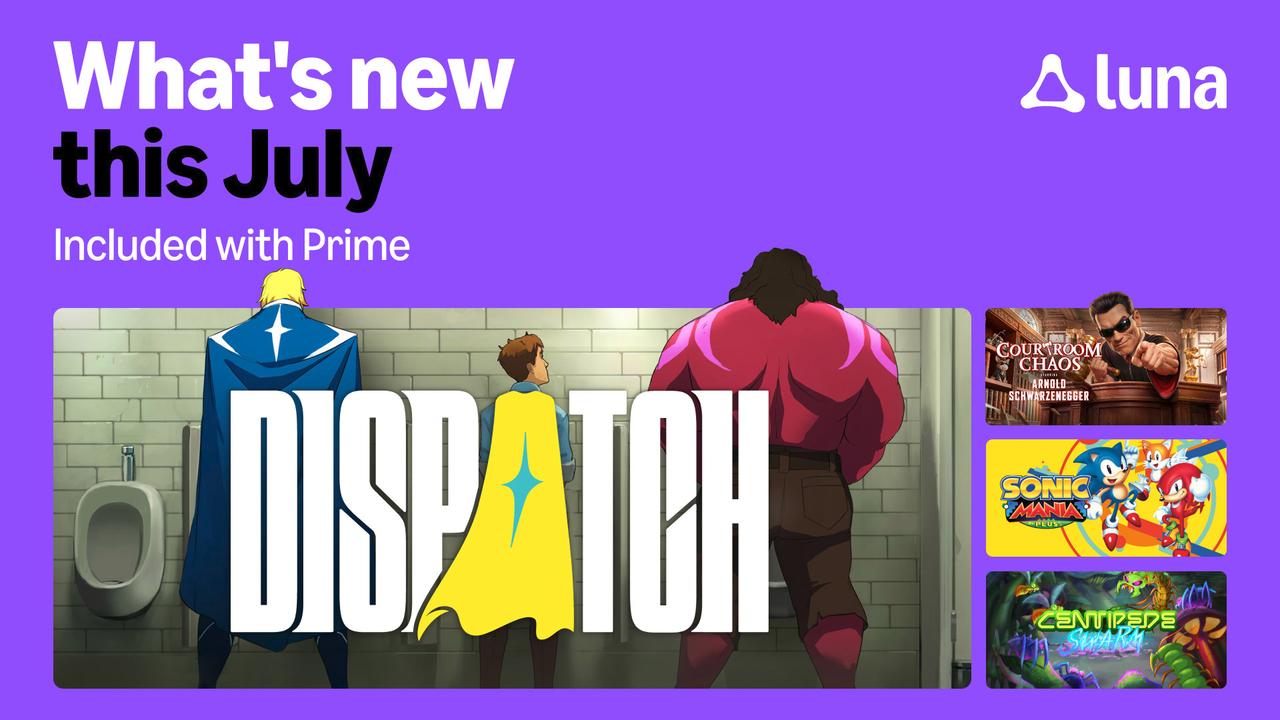 Amazon Luna July 2026 Prime lineup with Dispatch, Courtroom Chaos, Sonic Mania Plus, and Centipede Swarm.