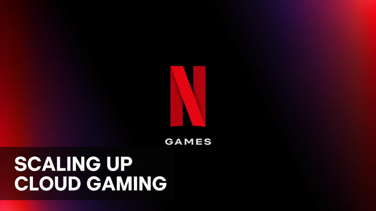 Netflix Games logo on a dark red and black background with text reading “Scaling Up Cloud Gaming.”